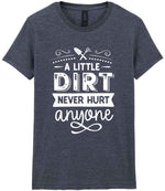 A LITTLE DIRT NEVER HURT Anyone t-shirt in dark heather