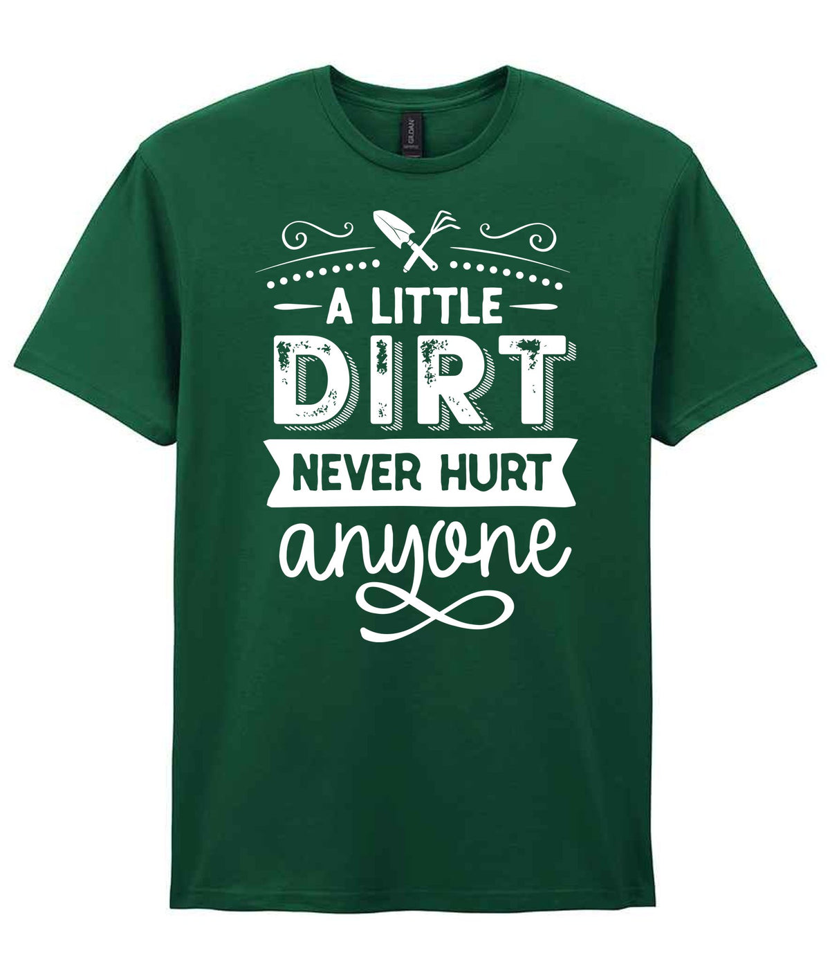 A LITTLE DIRT NEVER HURT Anyone t-shirt in fan dark green