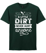 A LITTLE DIRT NEVER HURT Anyone t-shirt in forest green