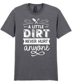 A LITTLE DIRT NEVER HURT Anyone t-shirt in graphite heather