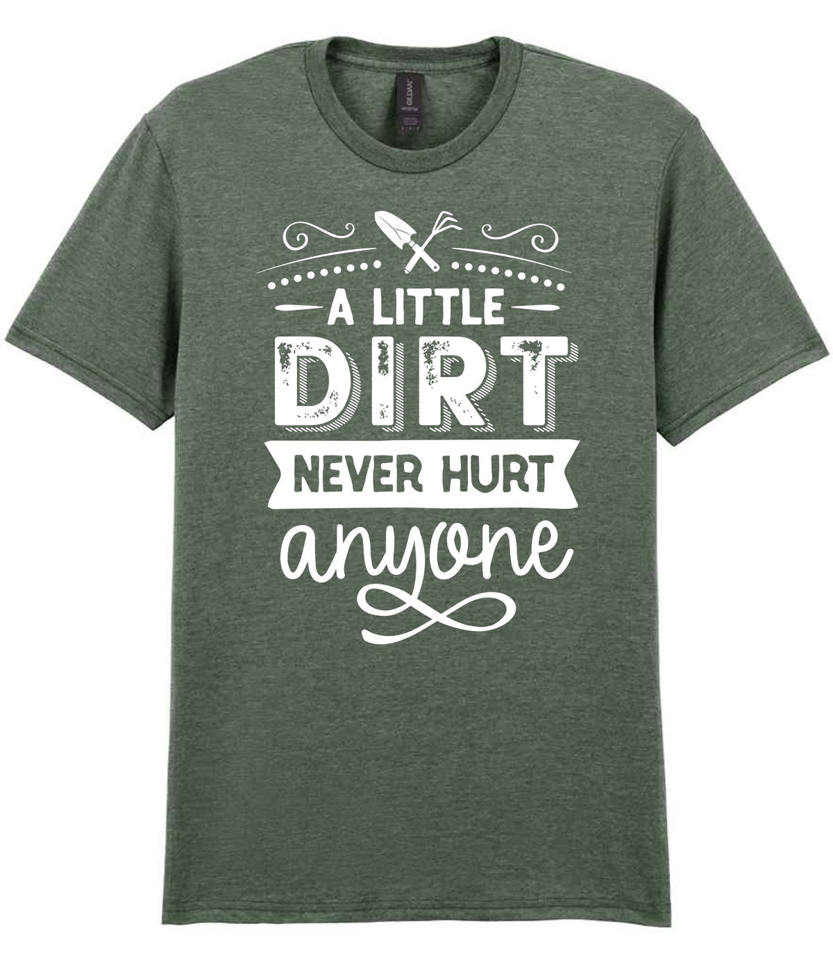 A LITTLE DIRT NEVER HURT Anyone t-shirt in heather military green