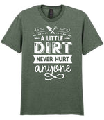 A LITTLE DIRT NEVER HURT Anyone t-shirt in heather military green
