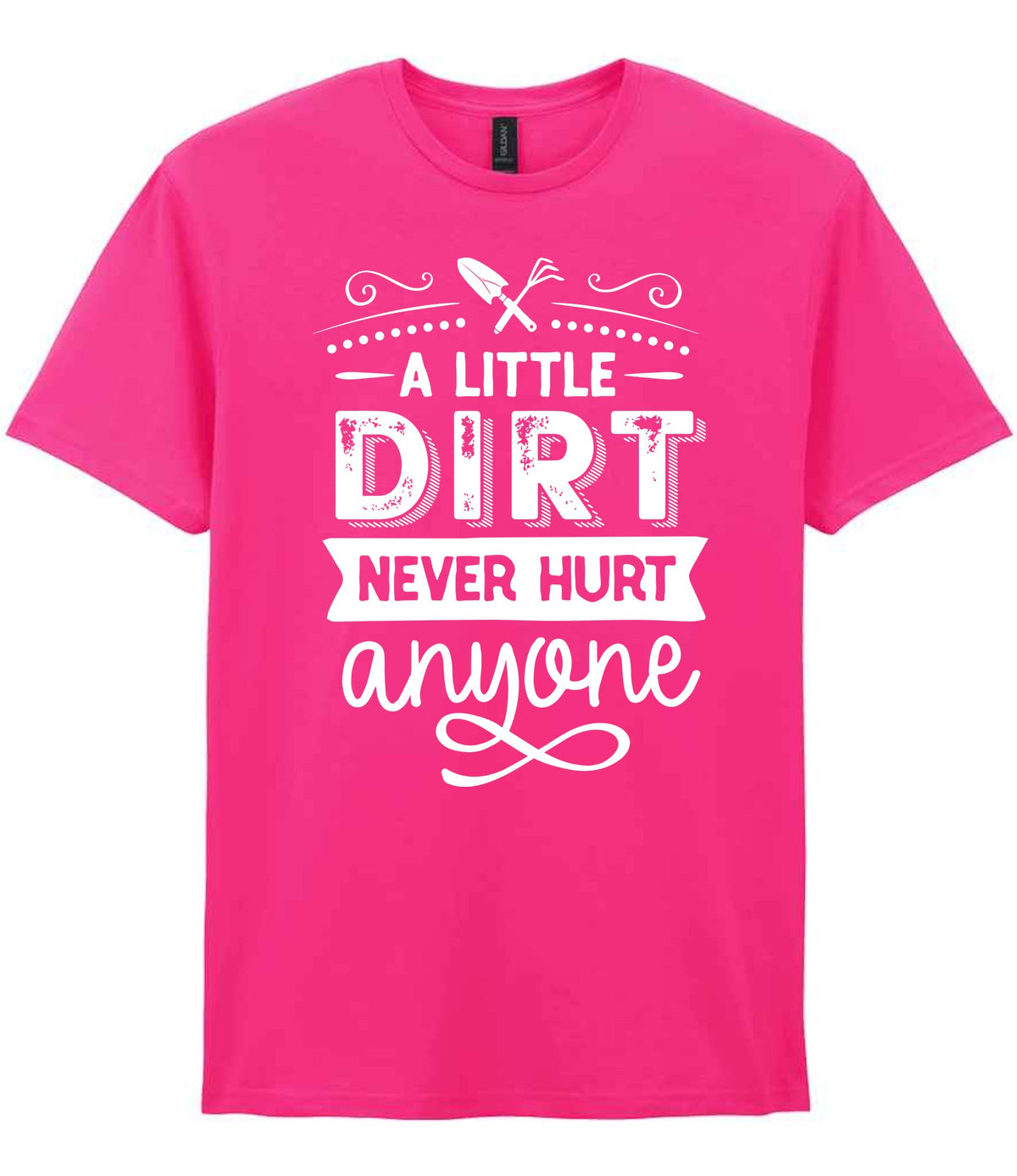 A LITTLE DIRT NEVER HURT Anyone t-shirt in heliconia