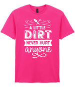 A LITTLE DIRT NEVER HURT Anyone t-shirt in heliconia