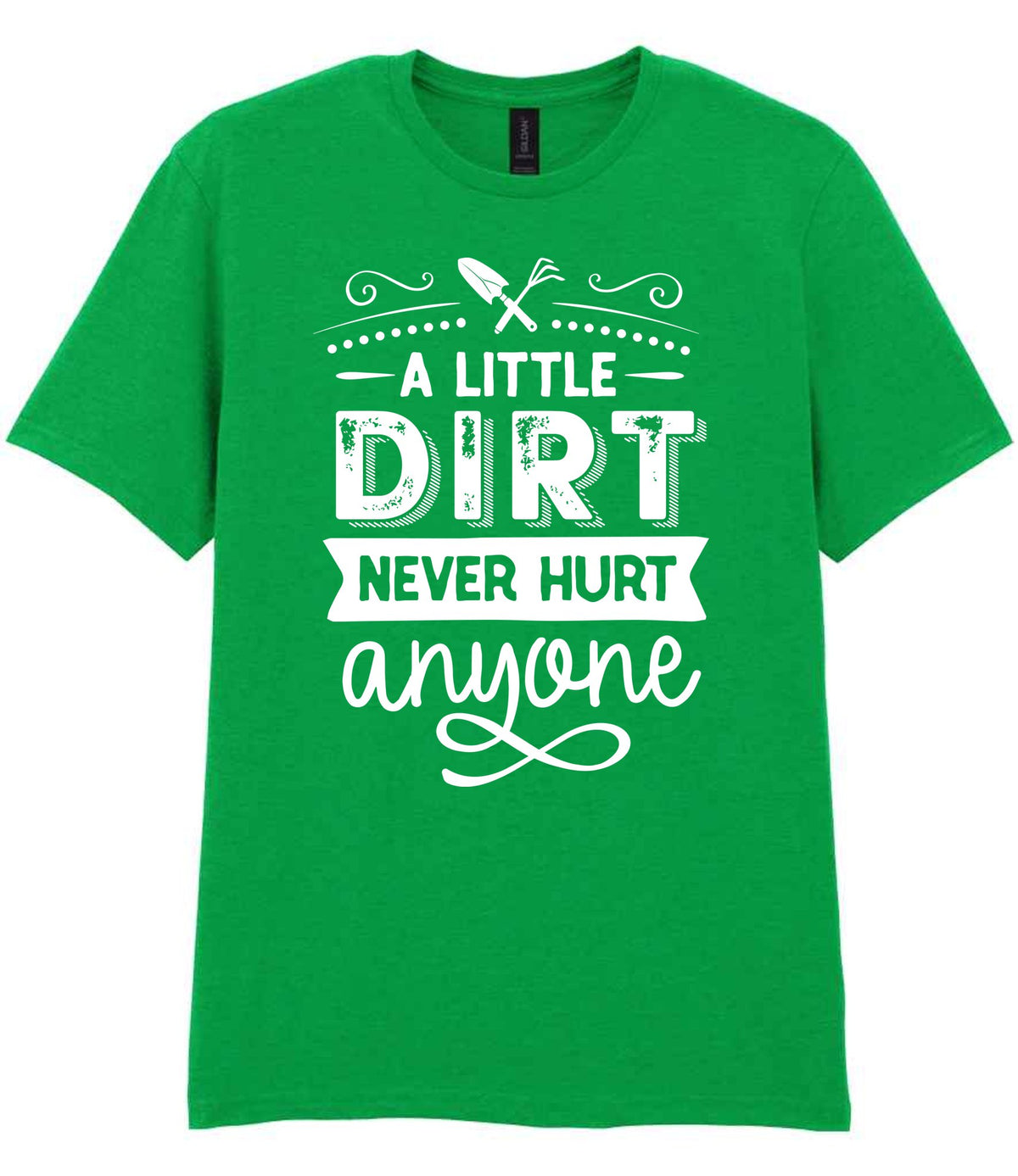 A LITTLE DIRT NEVER HURT Anyone t-shirt in irish green