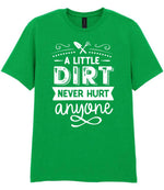 A LITTLE DIRT NEVER HURT Anyone t-shirt in irish green
