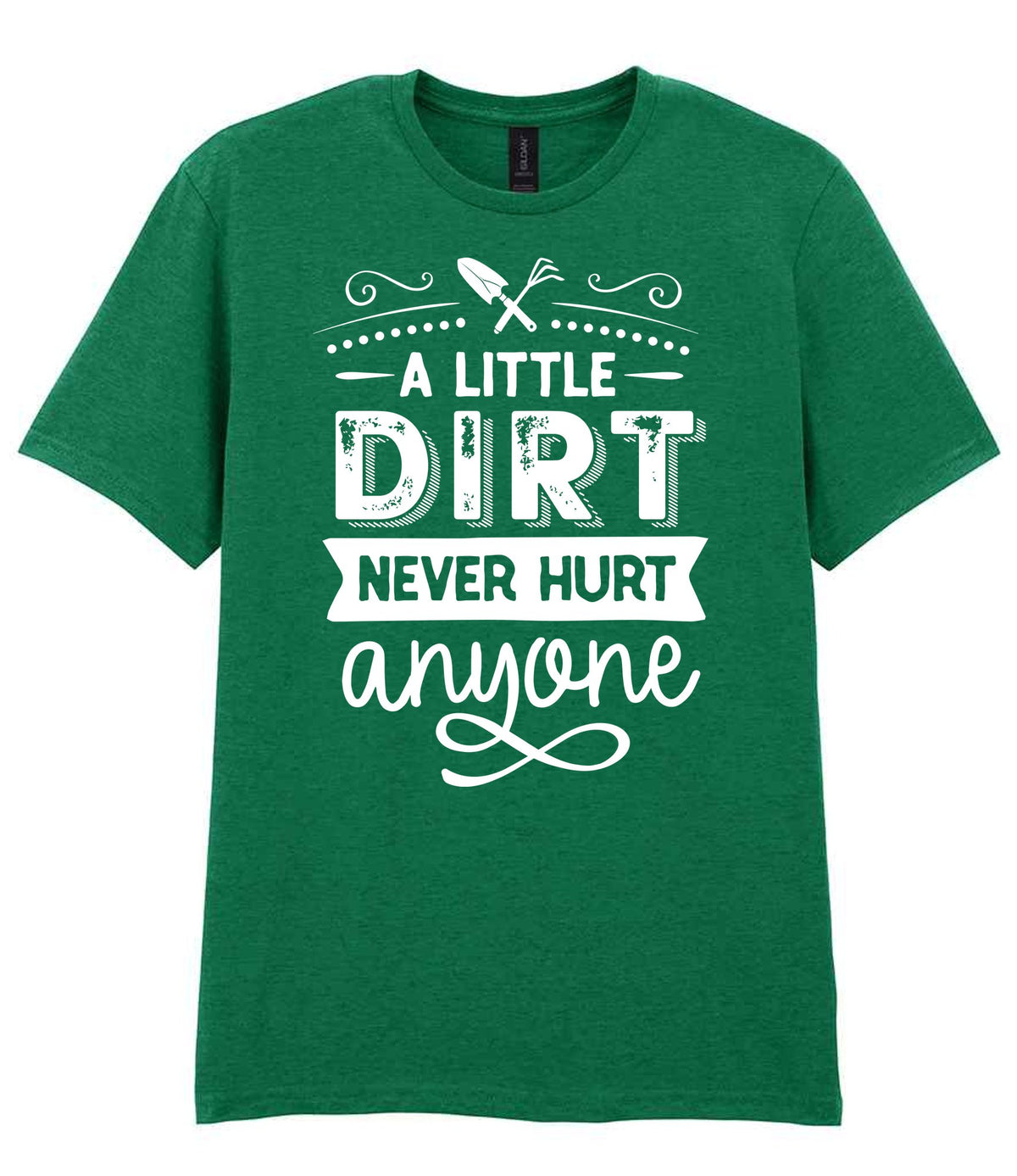 A LITTLE DIRT NEVER HURT Anyone t-shirt in kelly green