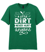 A LITTLE DIRT NEVER HURT Anyone t-shirt in kelly green