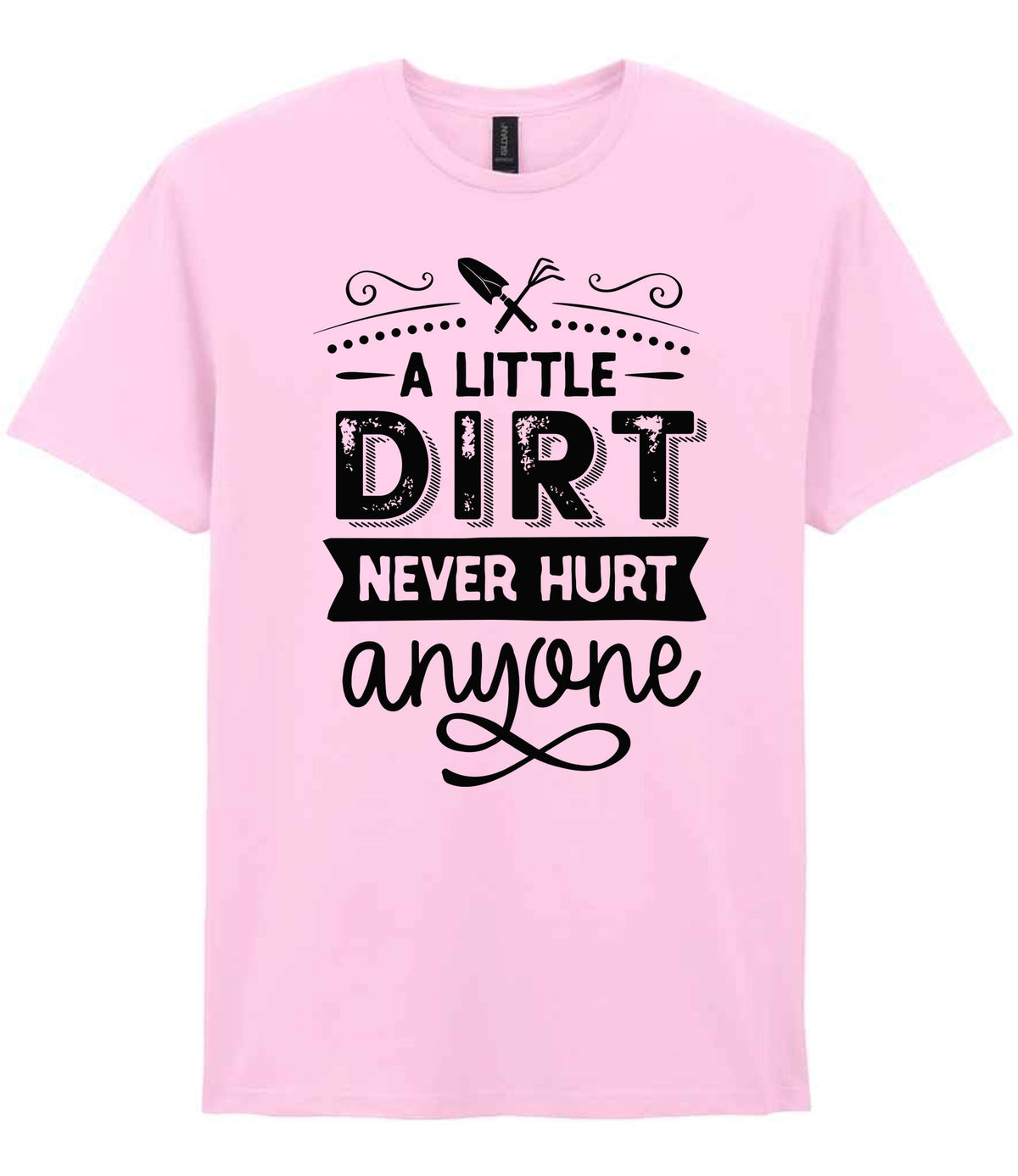 A LITTLE DIRT NEVER HURT Anyone t-shirt in light pink