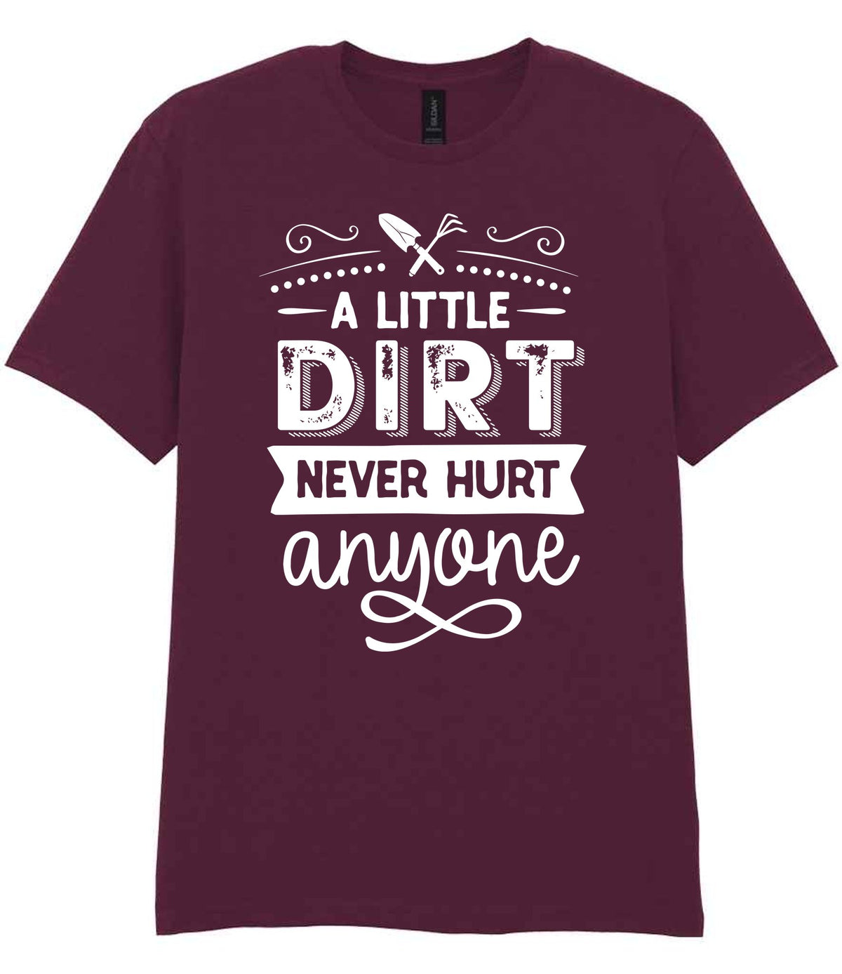 A LITTLE DIRT NEVER HURT Anyone t-shirt in maroon
