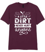A LITTLE DIRT NEVER HURT Anyone t-shirt in maroon