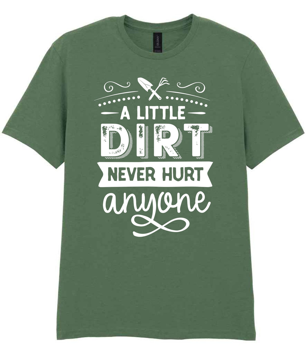 A LITTLE DIRT NEVER HURT Anyone t-shirt in military green