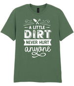 A LITTLE DIRT NEVER HURT Anyone t-shirt in military green