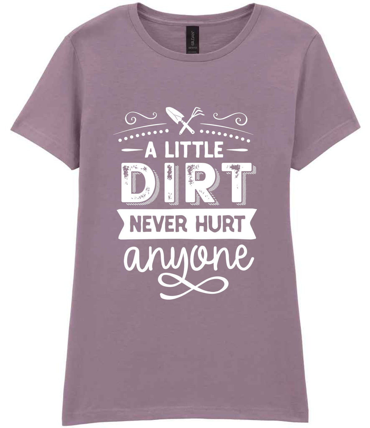 A LITTLE DIRT NEVER HURT Anyone t-shirt in paragon