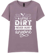 A LITTLE DIRT NEVER HURT Anyone t-shirt in paragon
