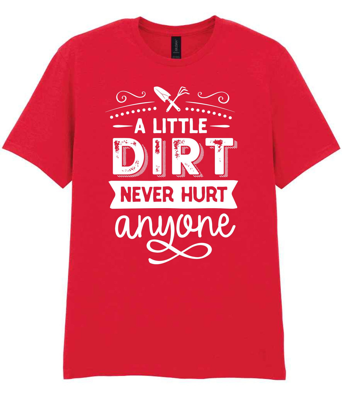A LITTLE DIRT NEVER HURT Anyone t-shirt in red