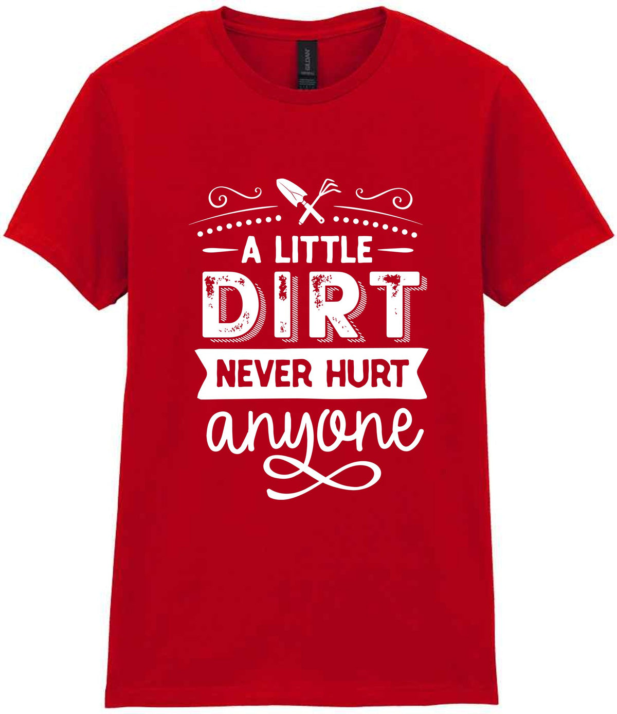 A LITTLE DIRT NEVER HURT Anyone t-shirt in red