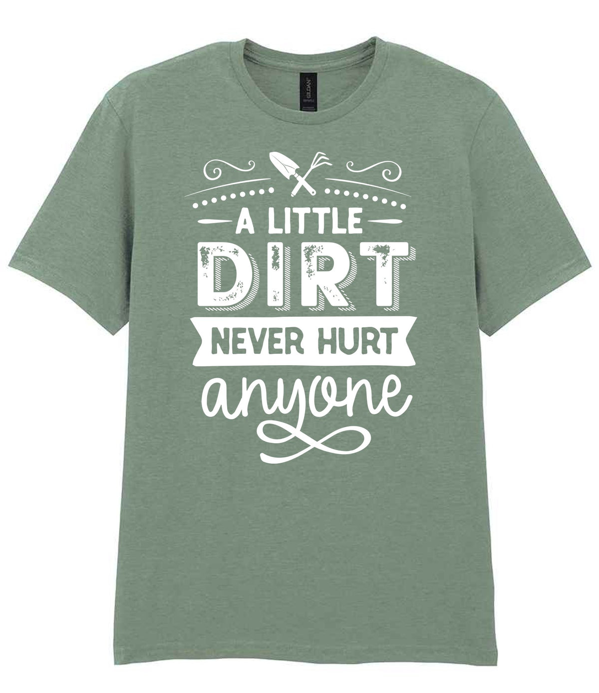 A LITTLE DIRT NEVER HURT Anyone t-shirt in sage