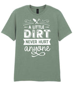 A LITTLE DIRT NEVER HURT Anyone t-shirt in sage