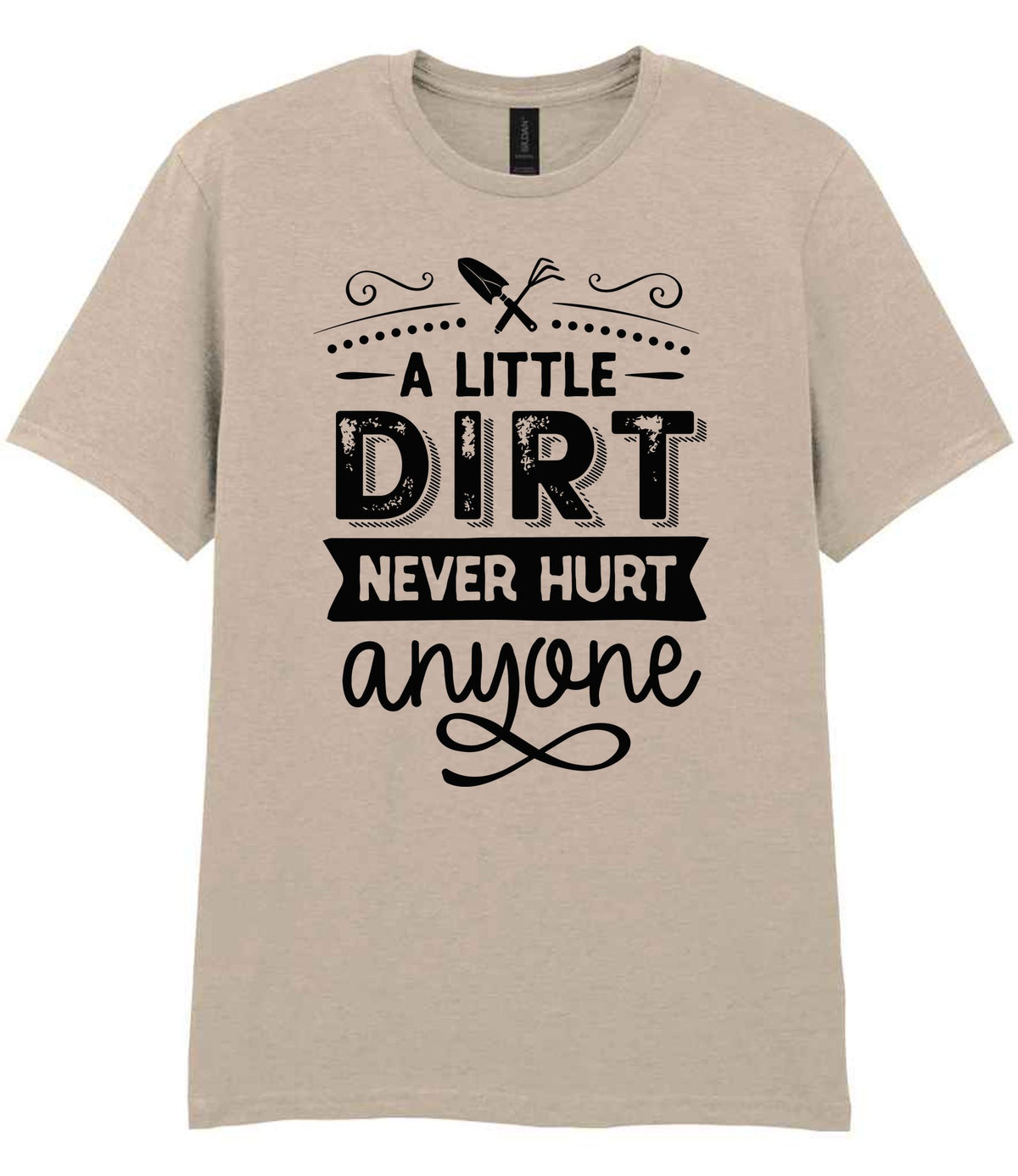 A LITTLE DIRT NEVER HURT Anyone t-shirt in sand