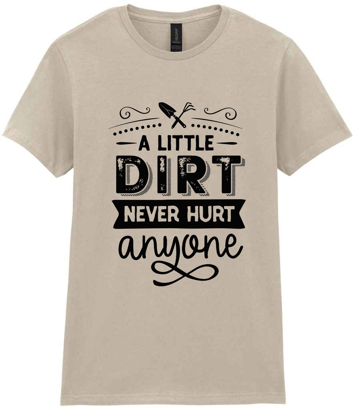A LITTLE DIRT NEVER HURT Anyone t-shirt in sand