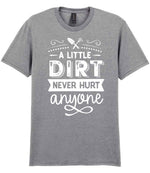 A LITTLE DIRT NEVER HURT Anyone t-shirt in sport grey
