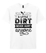 A LITTLE DIRT NEVER HURT Anyone t-shirt in white