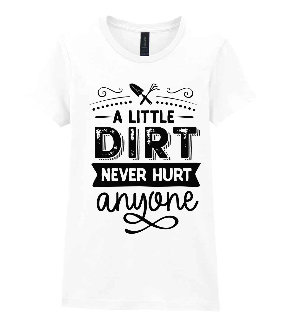 A LITTLE DIRT NEVER HURT Anyone t-shirt in white