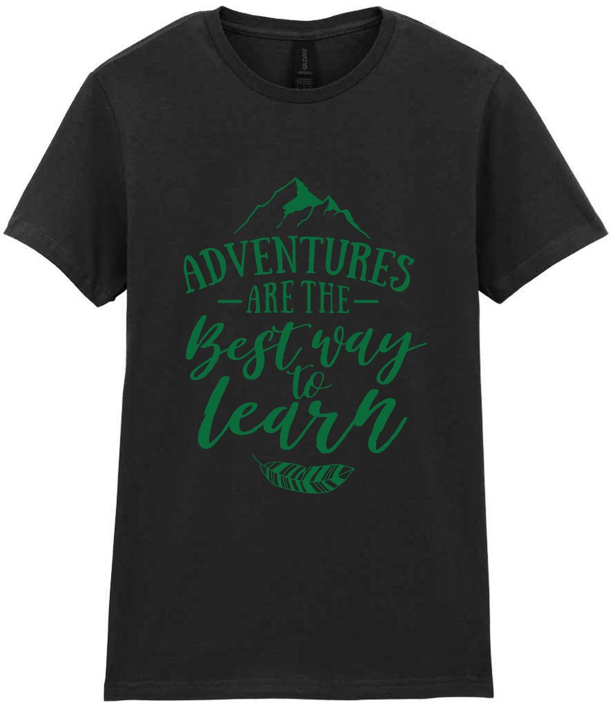 ADVENTURES ARE THE Best Way to Learn – Ladies T-Shirt in Black with Dark Green vinyl