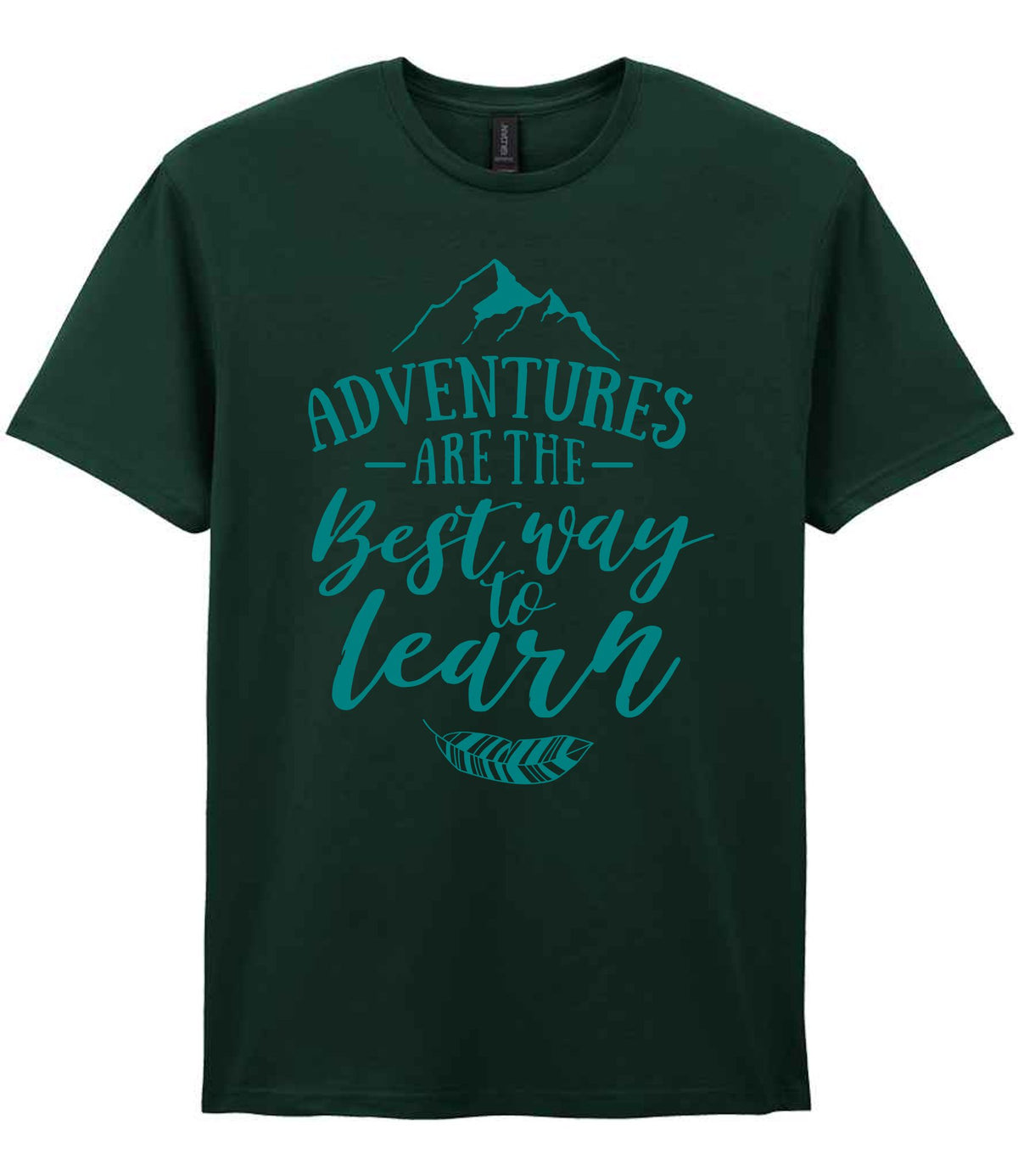 ADVENTURES ARE THE Best Way to Learn – Unisex T-Shirt in Forest Green with Teal vinyl