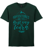 ADVENTURES ARE THE Best Way to Learn – Unisex T-Shirt in Forest Green with Teal vinyl