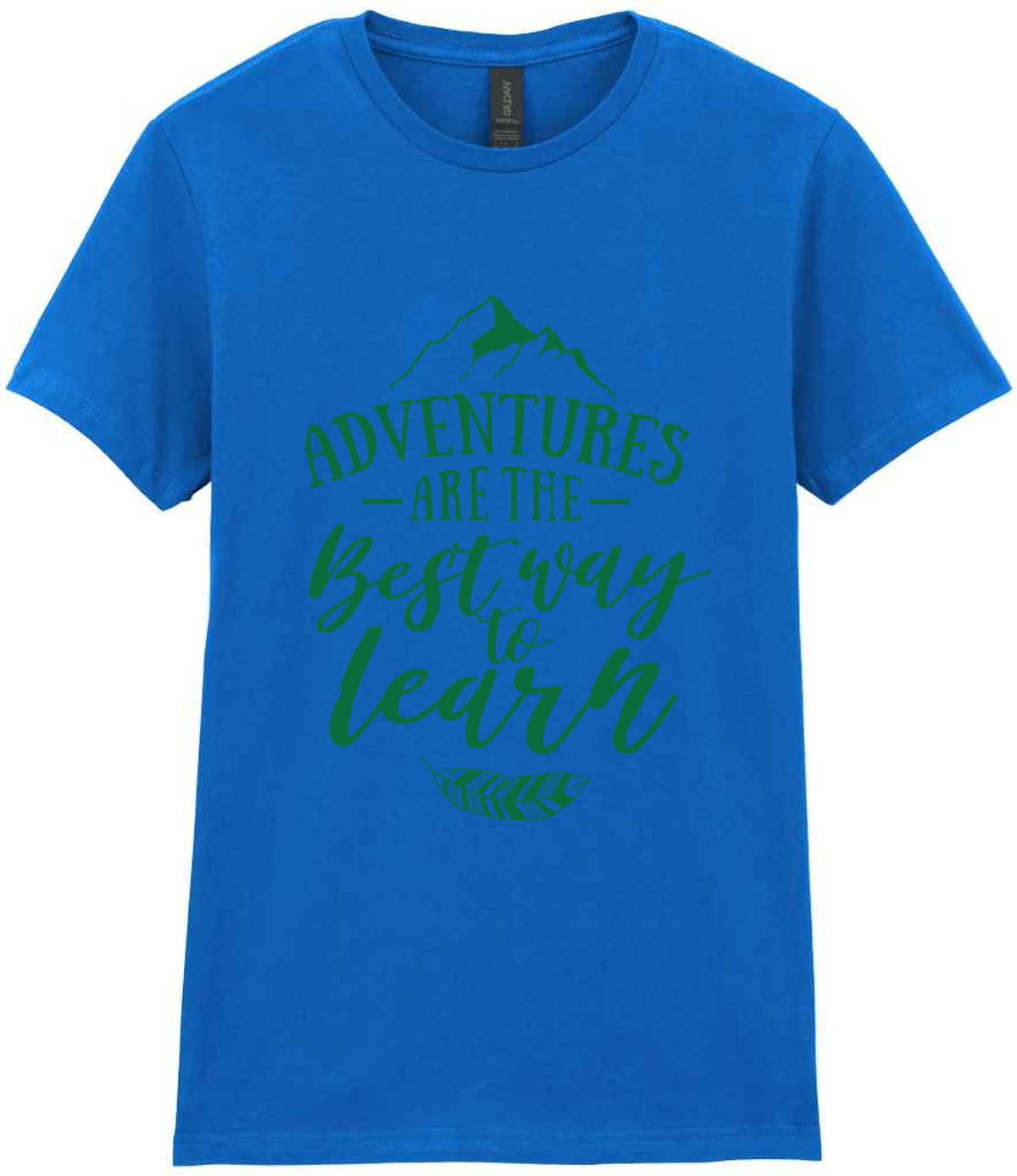 ADVENTURES ARE THE Best Way to Learn – Ladies T-Shirt in Royal Blue with Dark Green vinyl