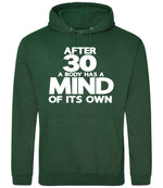After 30 a Body Has a Mind of Its Own hoodie in bottle green