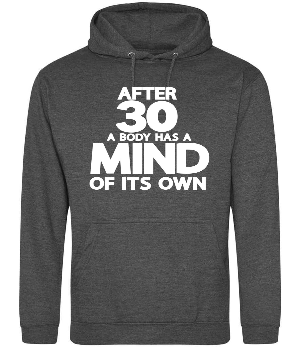 After 30 a Body Has a Mind of Its Own hoodie in charcoal