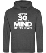 After 30 a Body Has a Mind of Its Own hoodie in charcoal