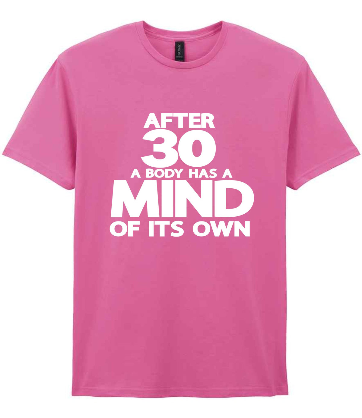 After 30 a Body Has a Mind of Its Own t-shirt in azalea