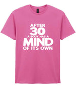 After 30 a Body Has a Mind of Its Own t-shirt in azalea