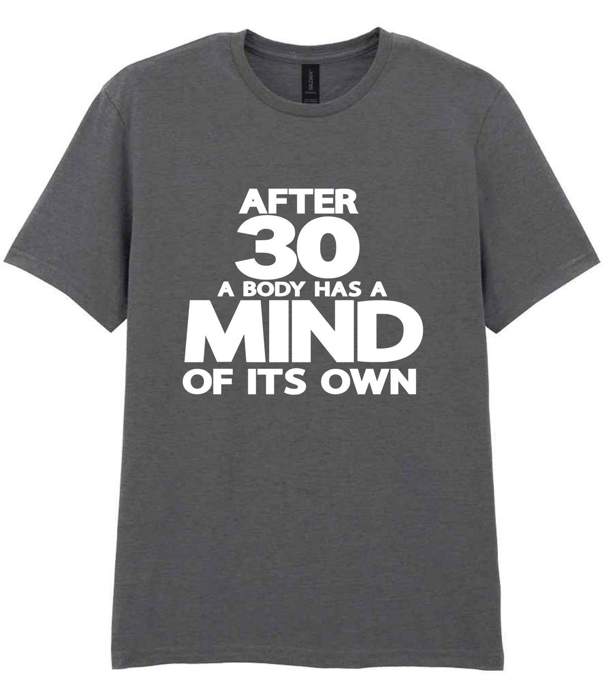 After 30 a Body Has a Mind of Its Own t-shirt in charcoal