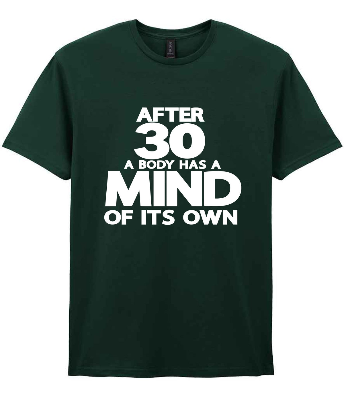 After 30 a Body Has a Mind of Its Own t-shirt in forest green