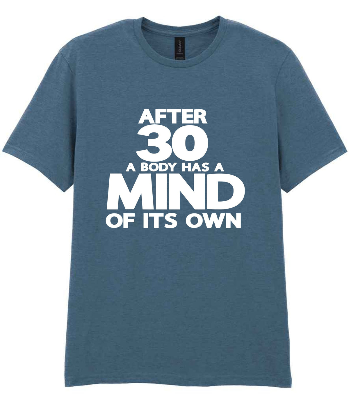 After 30 a Body Has a Mind of Its Own t-shirt in indigo