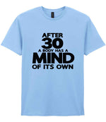 After 30 a Body Has a Mind of Its Own t-shirt in light blue