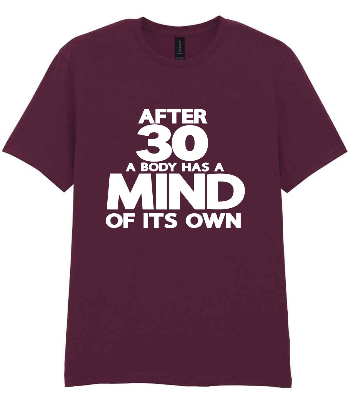 After 30 a Body Has a Mind of Its Own t-shirt in maroon