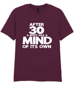 After 30 a Body Has a Mind of Its Own t-shirt in maroon