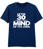 After 30 a Body Has a Mind of Its Own t-shirt in navy