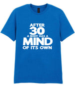 After 30 a Body Has a Mind of Its Own t-shirt in royal blue