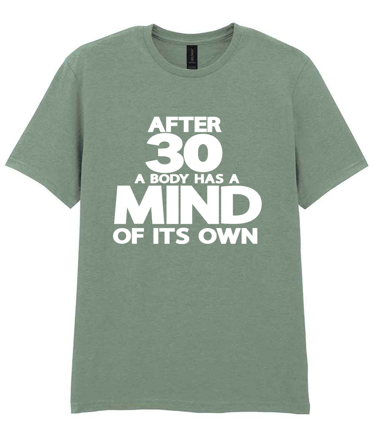After 30 a Body Has a Mind of Its Own t-shirt in sage