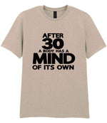 After 30 a Body Has a Mind of Its Own t-shirt in sand