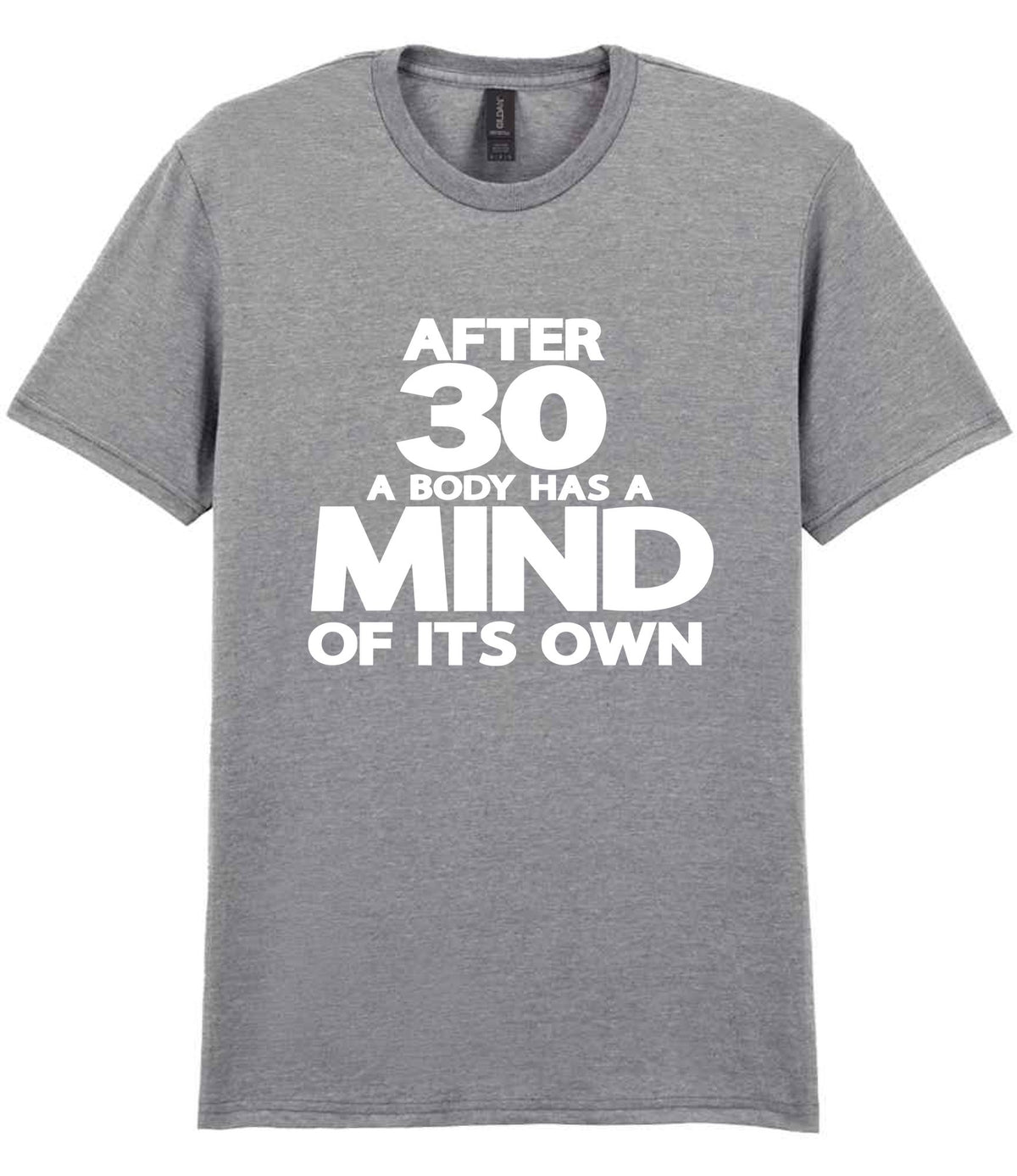 After 30 a Body Has a Mind of Its Own t-shirt in sport grey