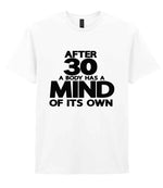 After 30 a Body Has a Mind of Its Own t-shirt in white