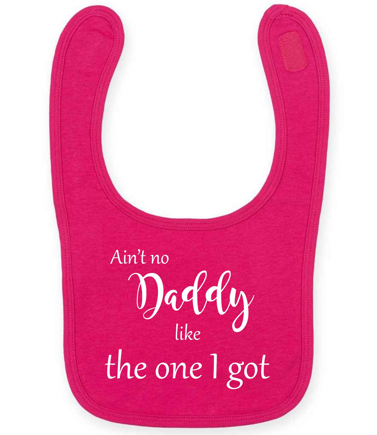 Ain't No Daddy Like the One I Got toddler bib in fuchsia